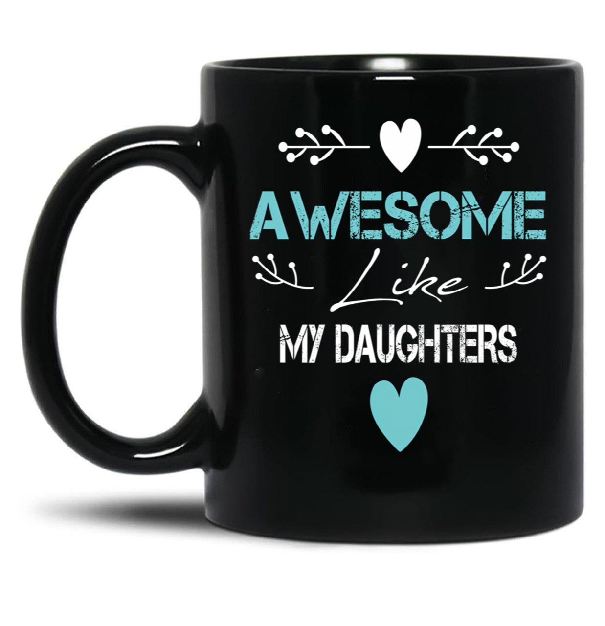 Awesome Like My Daughters Unisex Funny Mens Papa DaddytMug For Father'S Day Black Coffee Mug