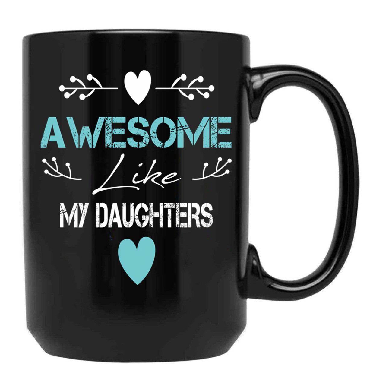 Awesome Like My Daughters Unisex Funny Mens Papa DaddytMug For Father'S Day Black Coffee Mug - Black