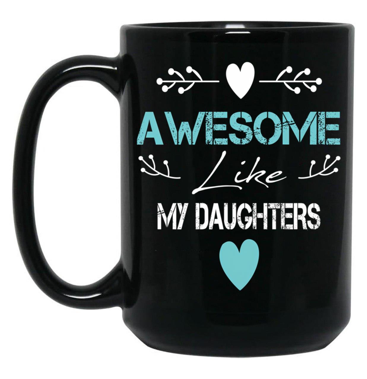Awesome Like My Daughters Unisex Funny Mens Papa DaddytMug For Father'S Day Black Coffee Mug