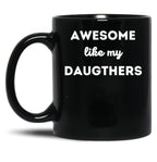 Awesome Like My Daughters (10) Black Coffee Mug