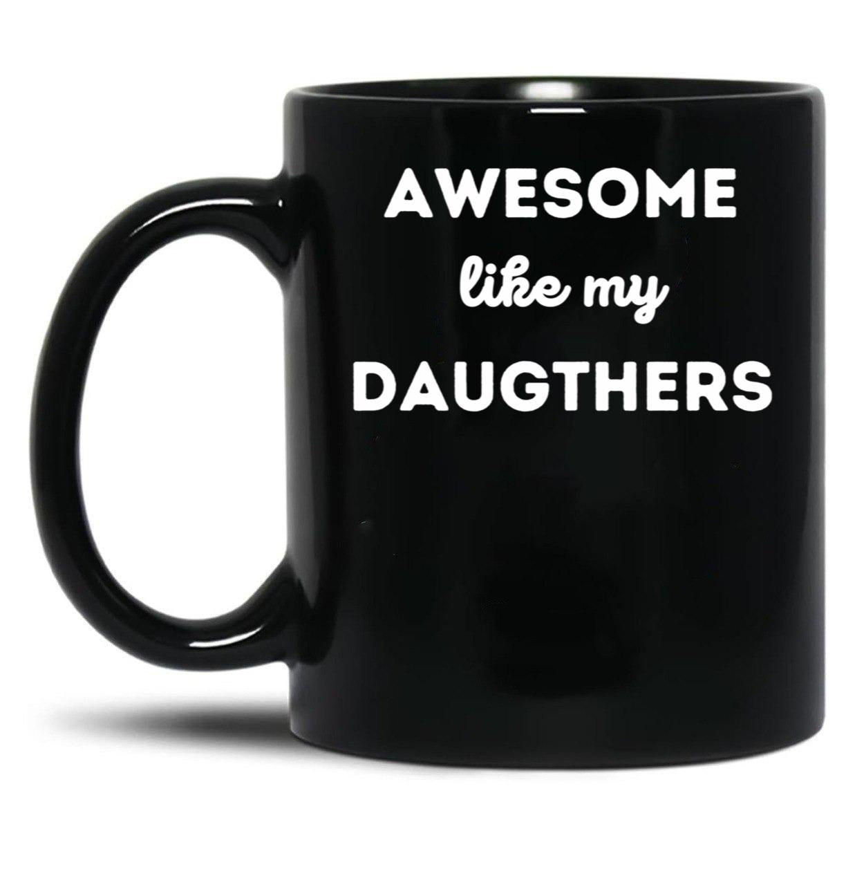 Awesome Like My Daughters (10) Black Coffee Mug