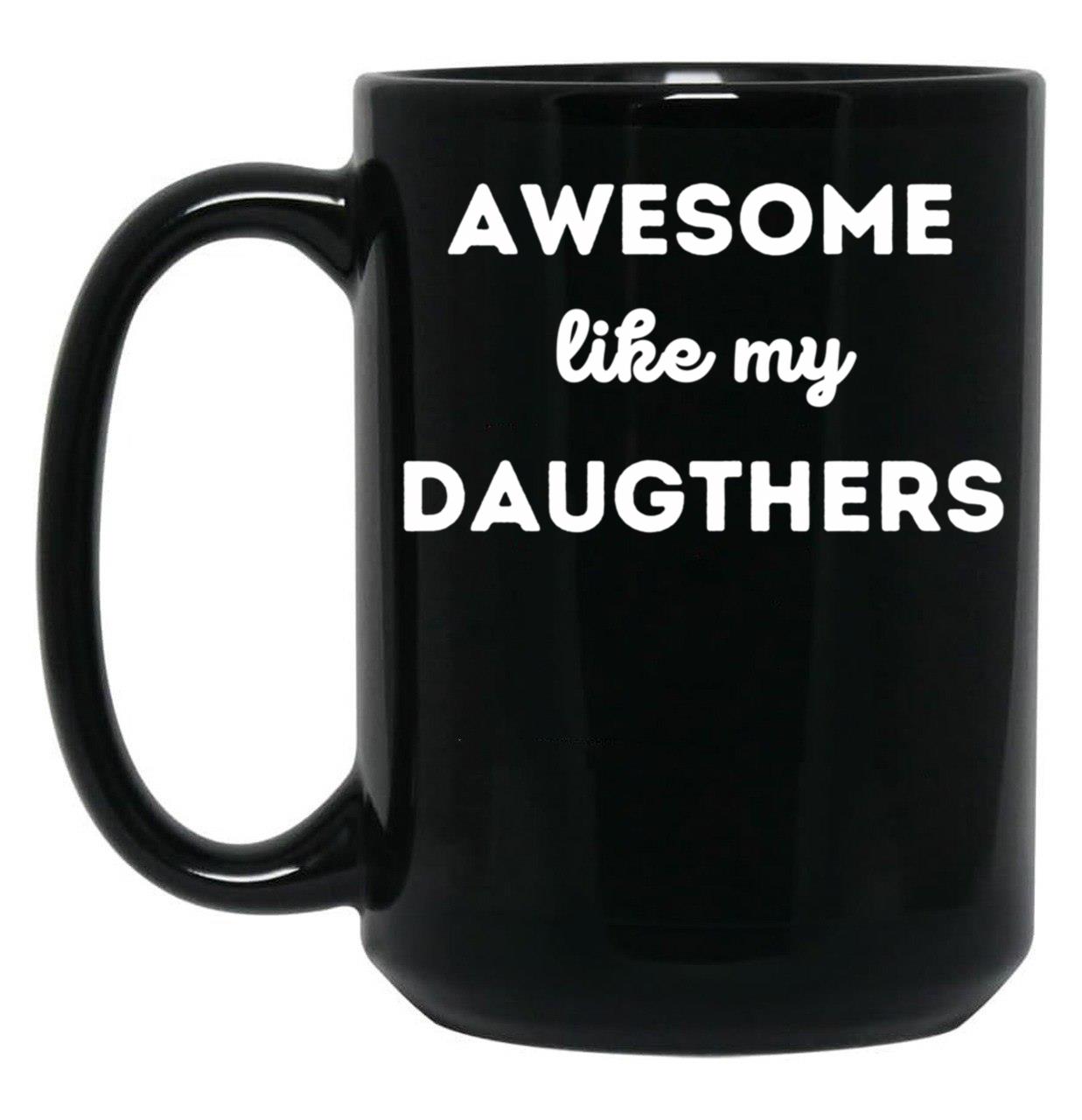 Awesome Like My Daughters (10) Black Coffee Mug