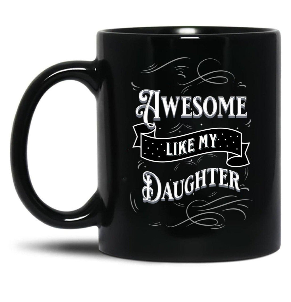 Awesome Like My Daughters (11) Black Coffee Mug