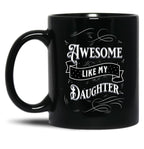 Awesome Like My Daughters (11) Black Coffee Mug