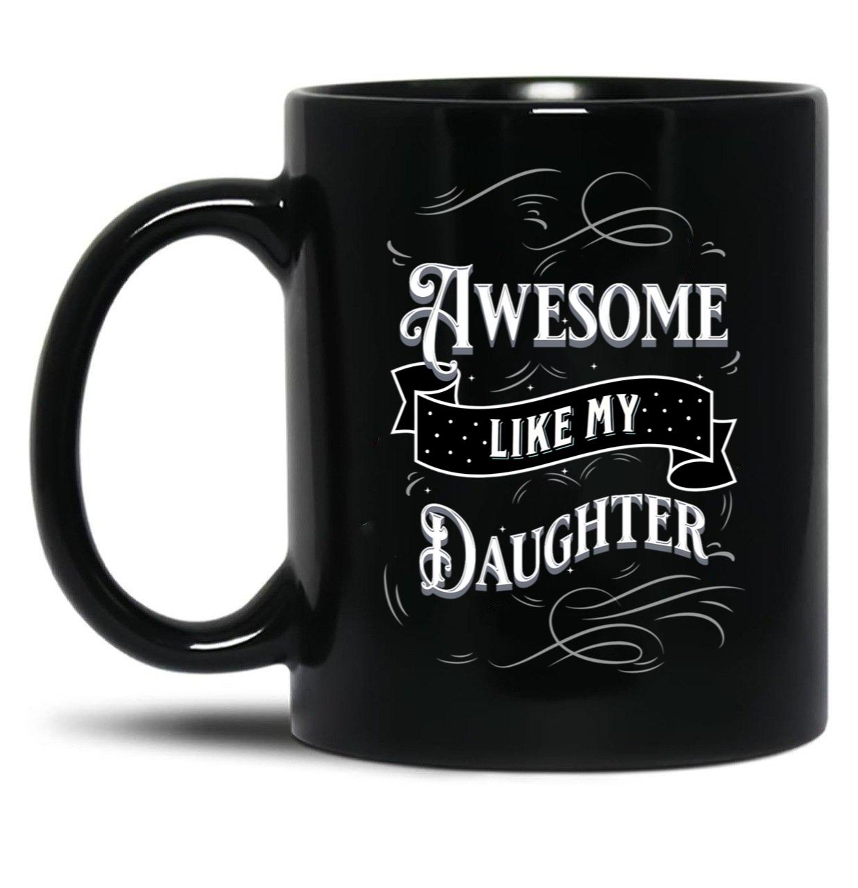 Awesome Like My Daughters (11) Black Coffee Mug