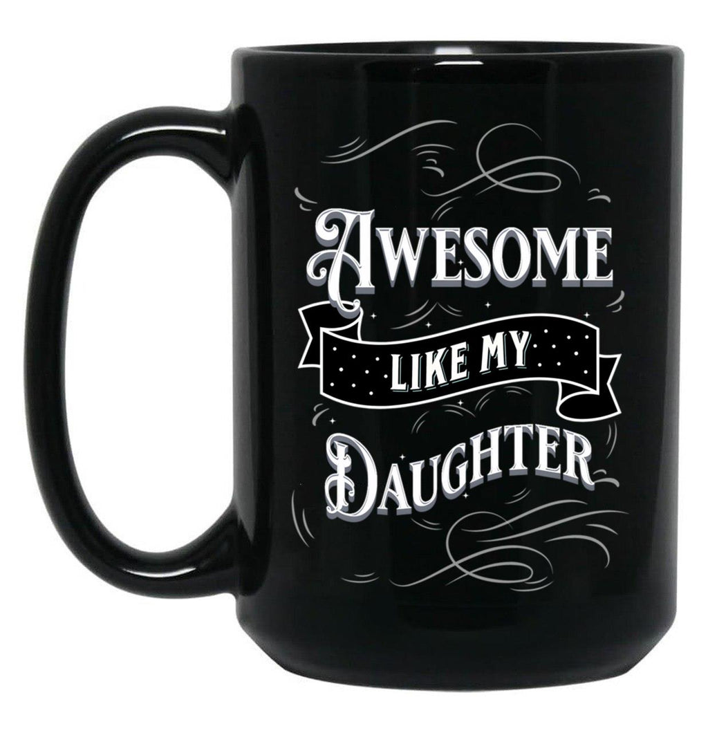 Awesome Like My Daughters (11) Black Coffee Mug