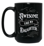 Awesome Like My Daughters (11) Black Coffee Mug