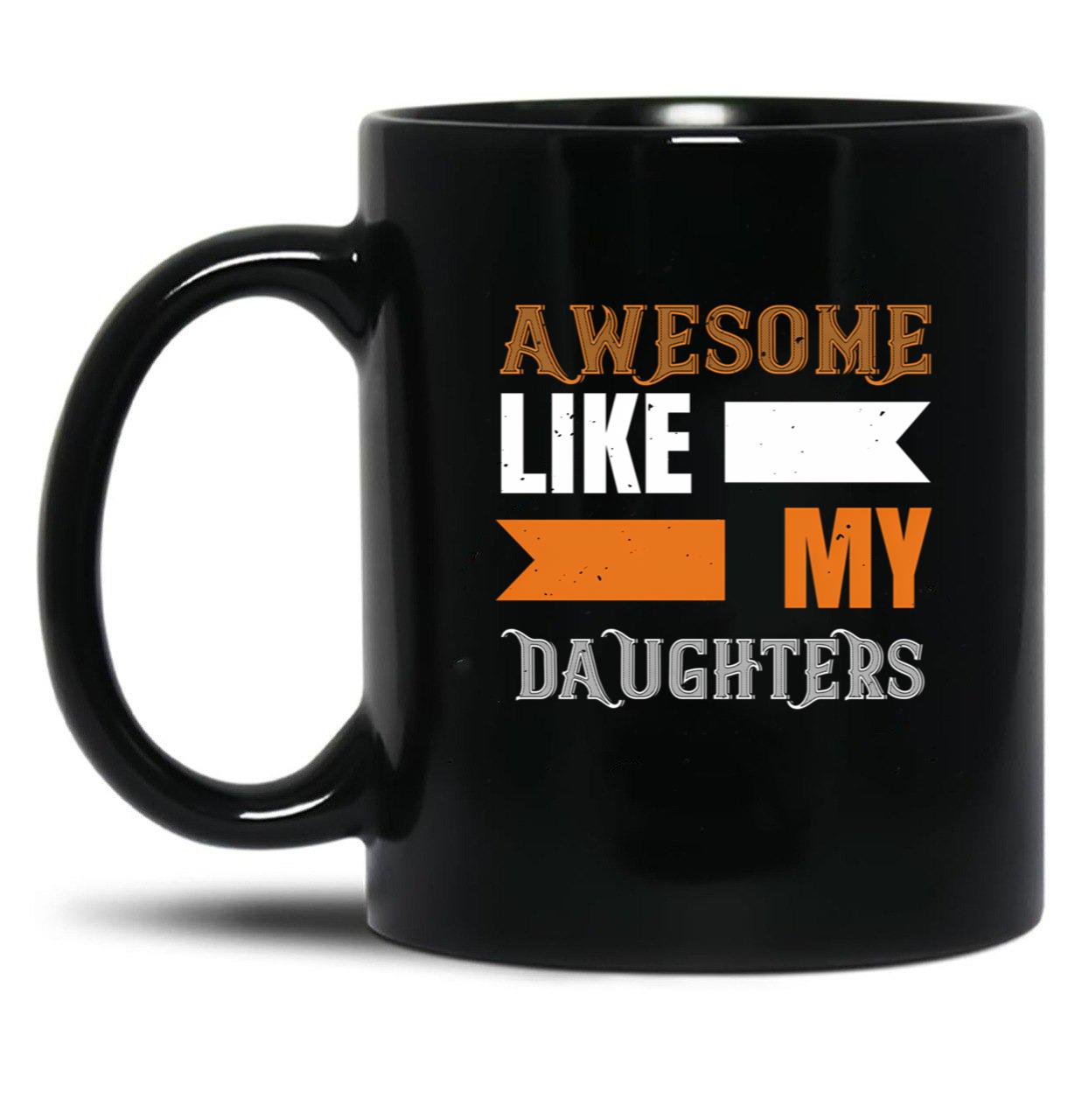 Awesome Like My Daughters (12) Black Coffee Mug