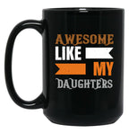Awesome Like My Daughters (12) Black Coffee Mug