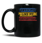Awesome Like My Daughters (13) Black Coffee Mug