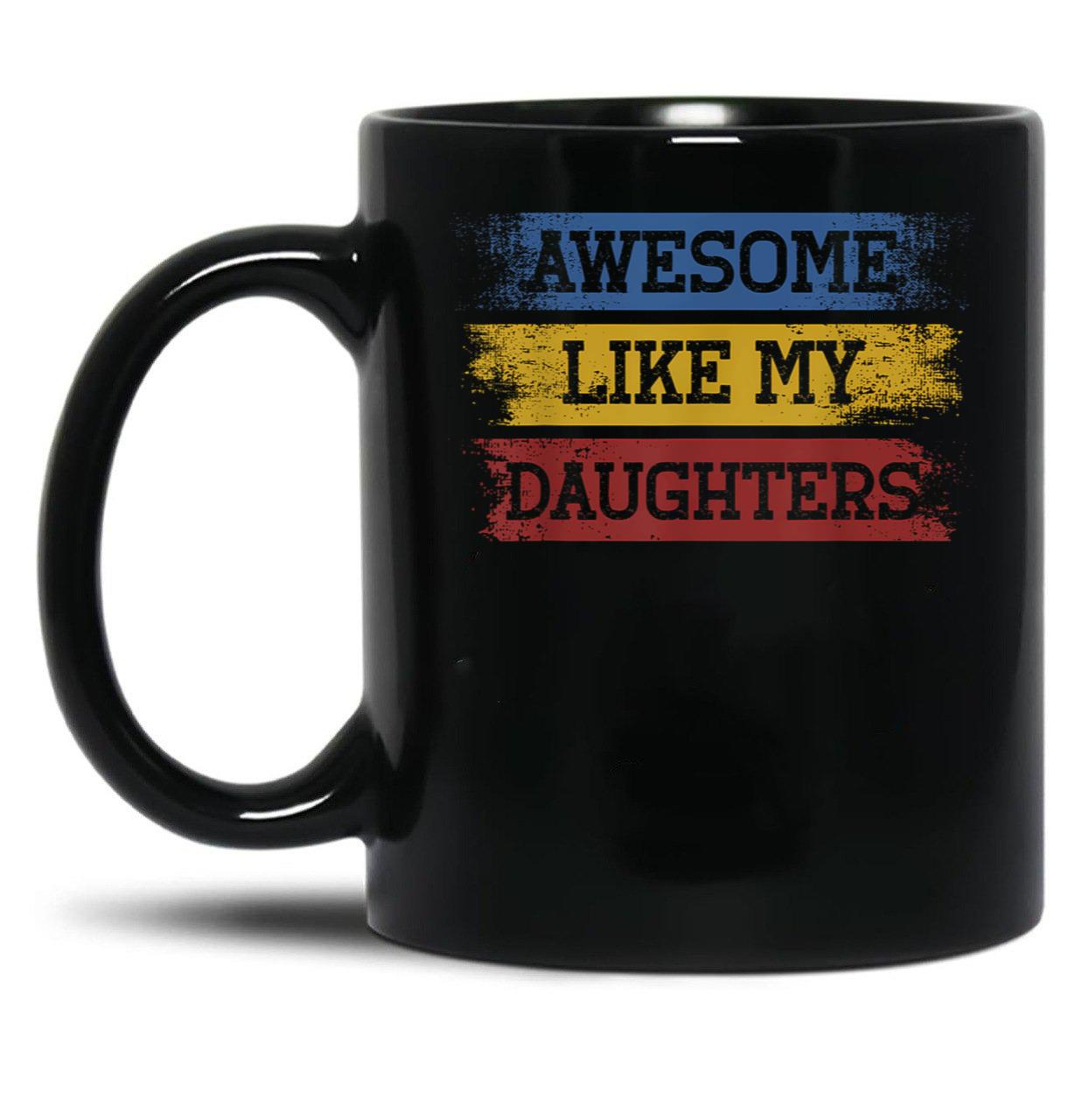 Awesome Like My Daughters (13) Black Coffee Mug