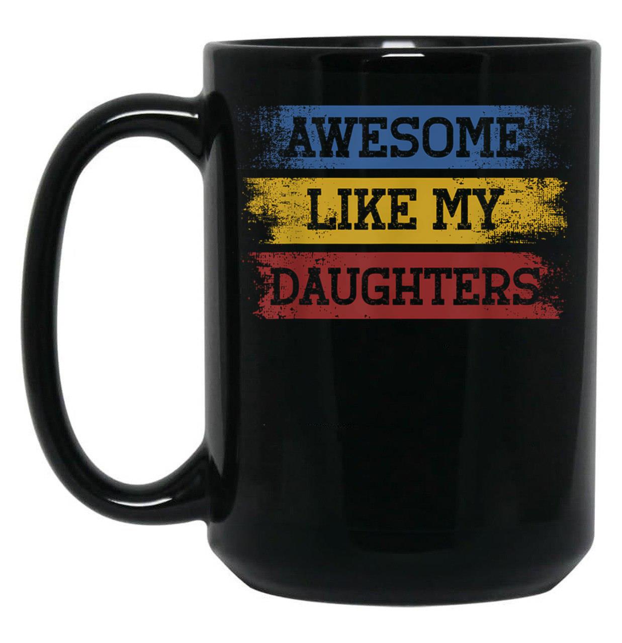 Awesome Like My Daughters (13) Black Coffee Mug