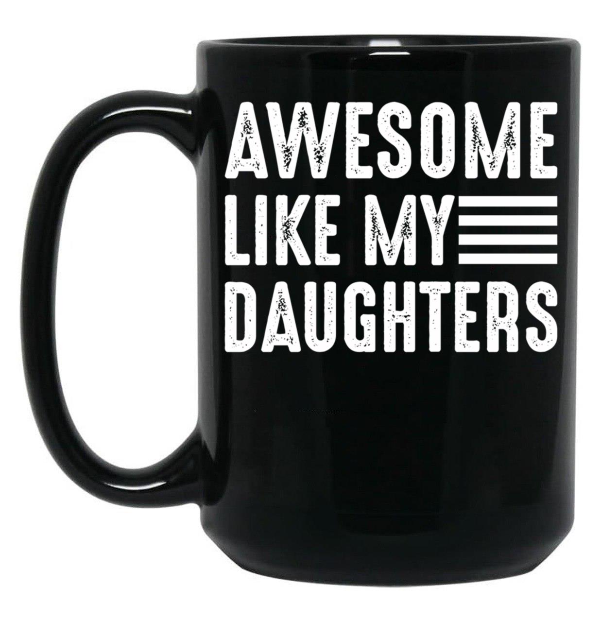 Awesome Like My Daughters (1) Black Coffee Mug