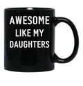 Awesome Like My Daughters (2) Black Coffee Mug - Black
