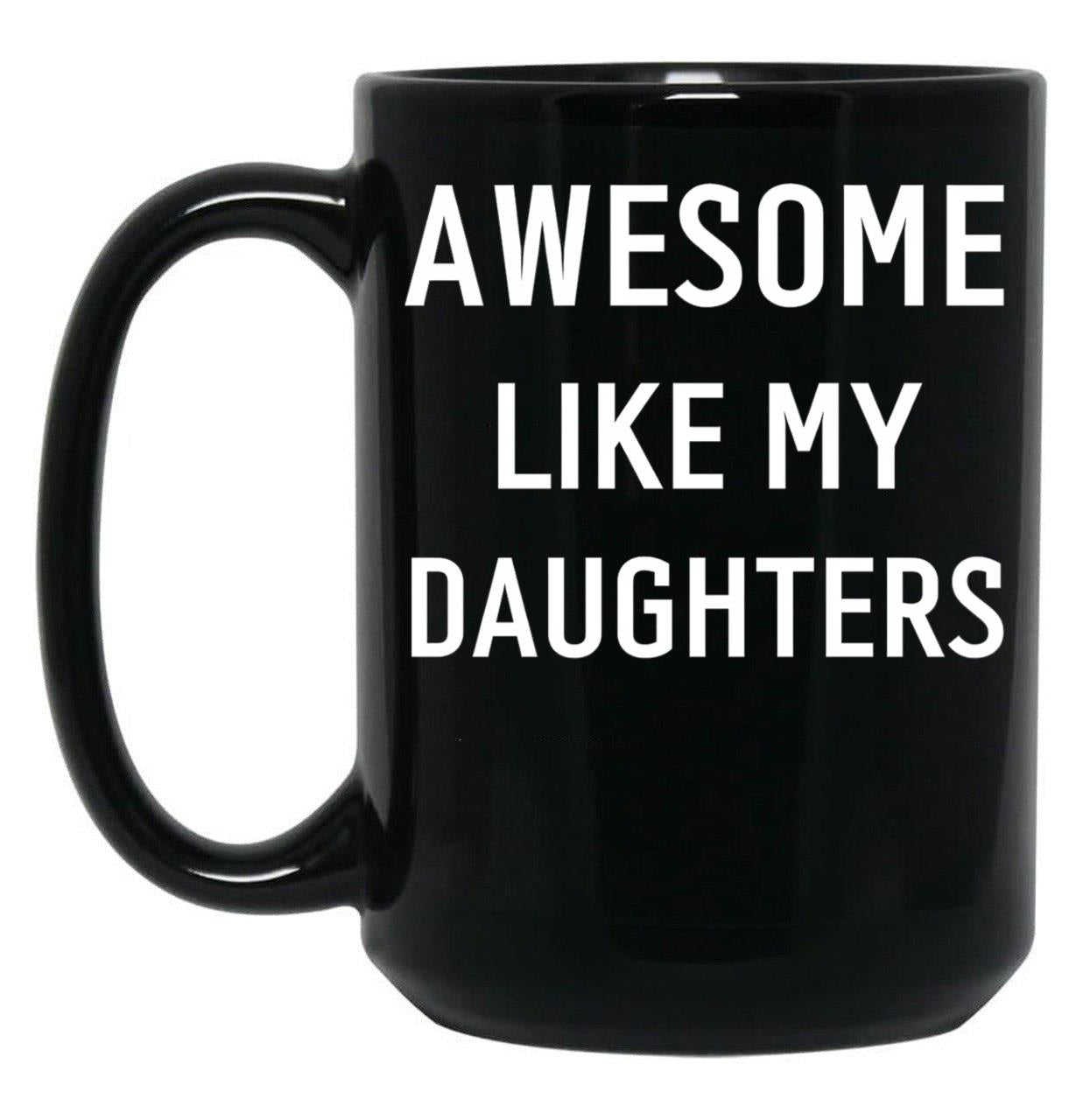 Awesome Like My Daughters (2) Black Coffee Mug