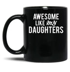 Awesome Like My Daughters (3) Black Coffee Mug