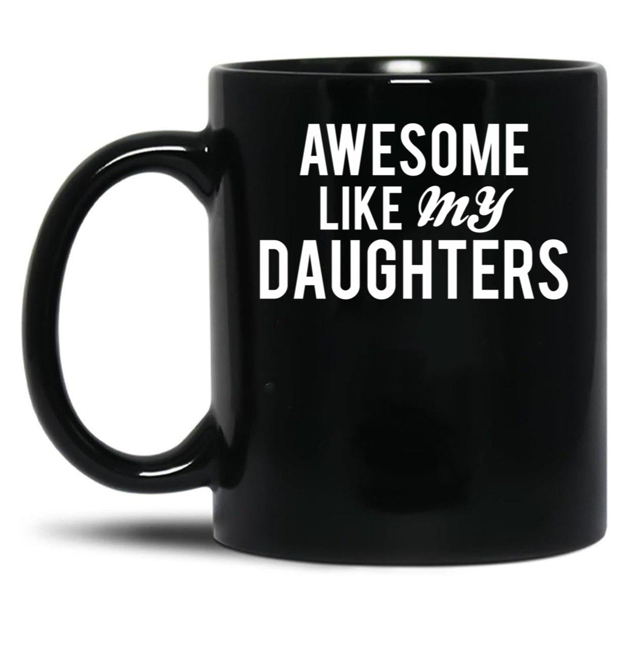 Awesome Like My Daughters (3) Black Coffee Mug