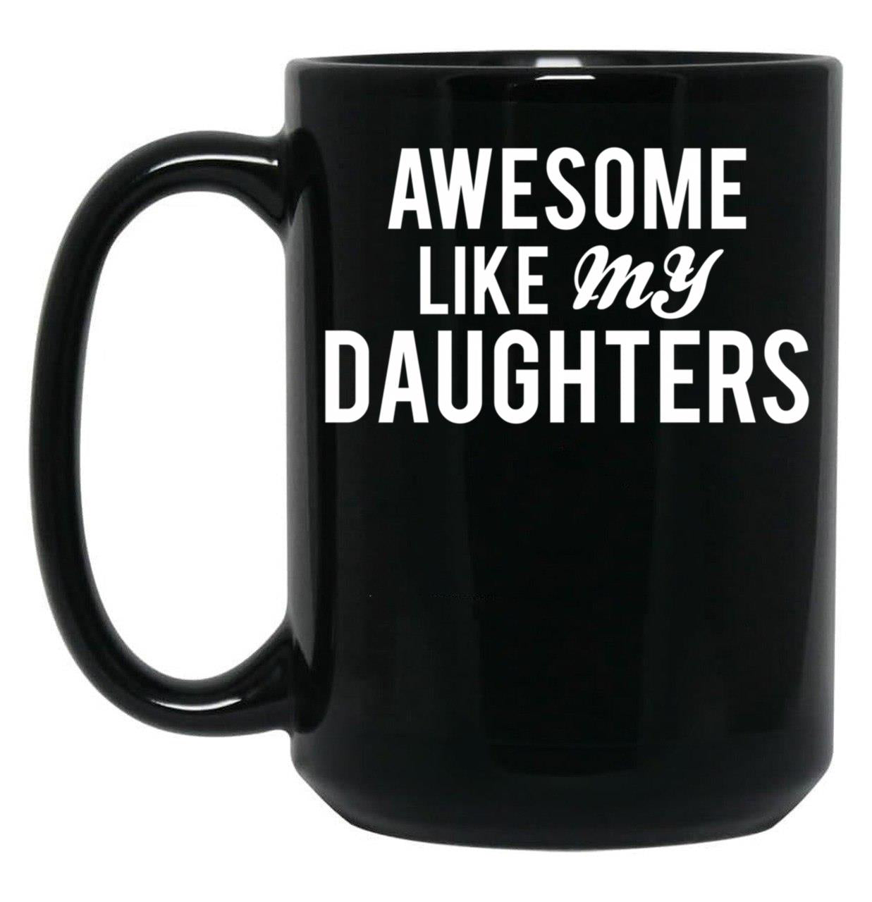 Awesome Like My Daughters (3) Black Coffee Mug
