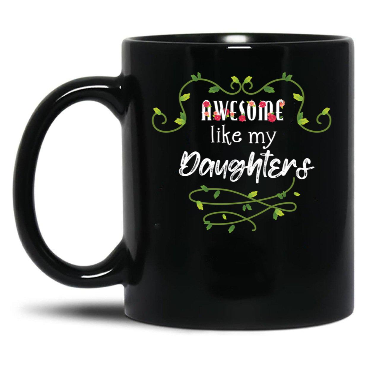 Awesome Like My Daughters (4) Black Coffee Mug