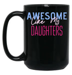 Awesome Like My Daughters (5) Black Coffee Mug