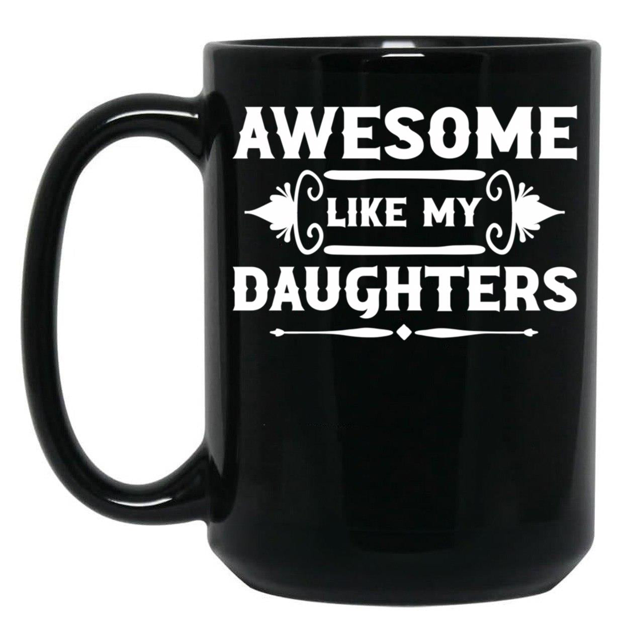 Awesome Like My Daughters (7) Black Coffee Mug