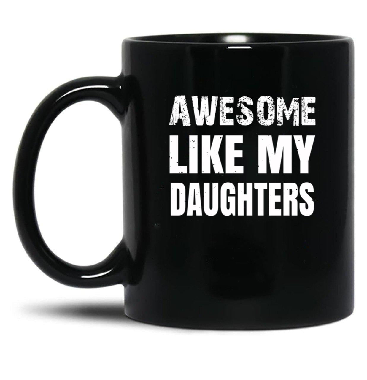 Awesome Like My Daughters (9) Black Coffee Mug