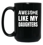 Awesome Like My Daughters (9) Black Coffee Mug