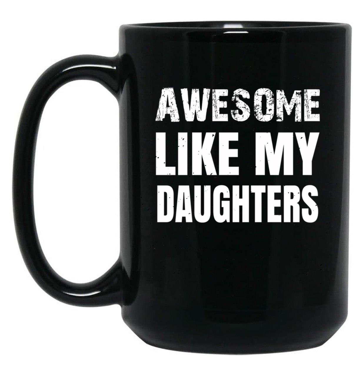 Awesome Like My Daughters (9) Black Coffee Mug