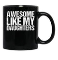 Awesome Like My Daughters Black Coffee Mug - Black