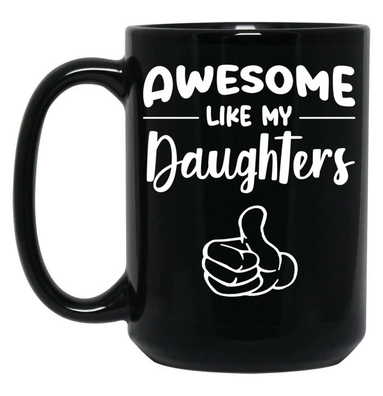 Awesome Like My Daughtersfunny Momdad Gift Black Coffee Mug