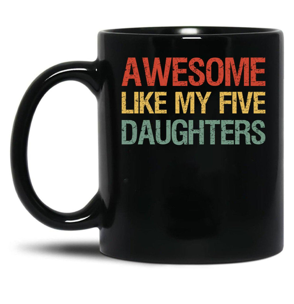 Awesome Like My Five Daughters I Black Coffee Mug