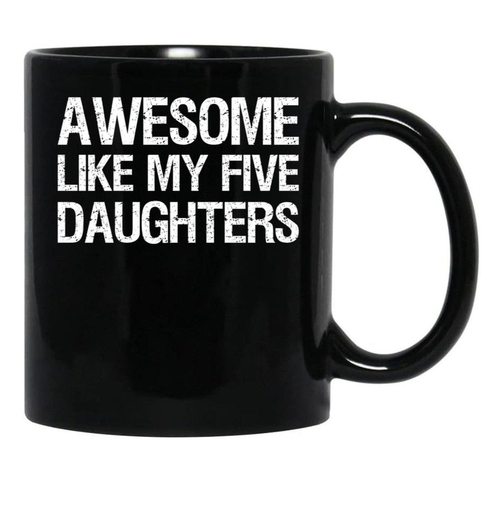 Awesome Like My Five Daughters Ii Black Coffee Mug - Black