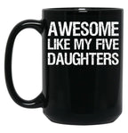 Awesome Like My Five Daughters Ii Black Coffee Mug