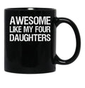 Awesome Like My Four Daughters Ii Black Coffee Mug - Black