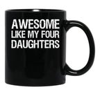 Awesome Like My Four Daughters Ii Black Coffee Mug - Black