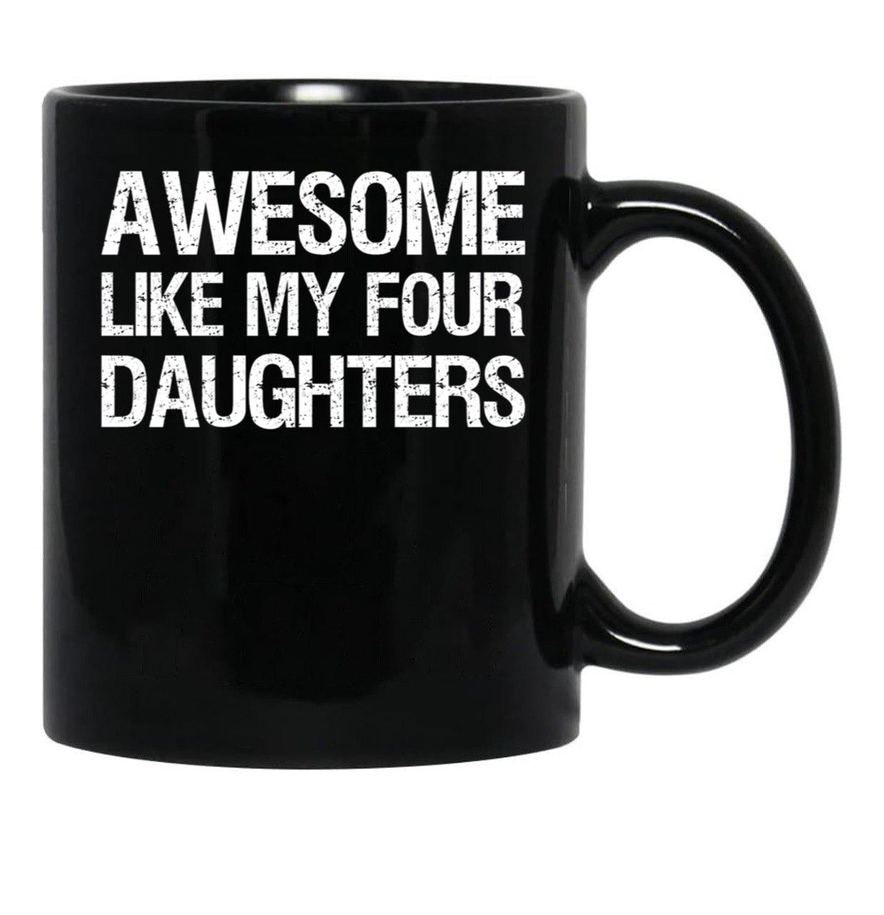 Awesome Like My Four Daughters Ii Black Coffee Mug - Black