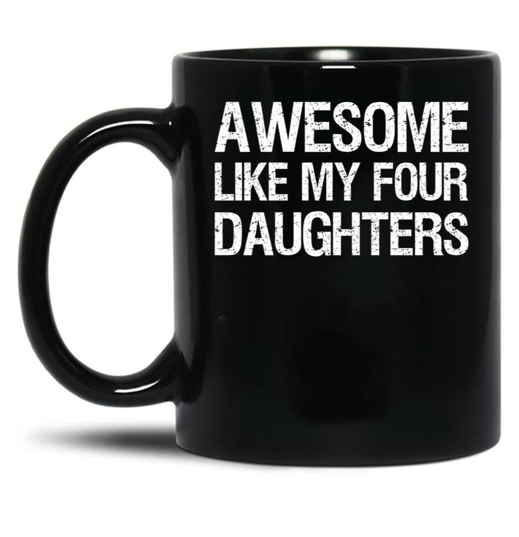 Awesome Like My Four Daughters Ii Black Coffee Mug