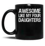 Awesome Like My Four Daughters Ii Black Coffee Mug