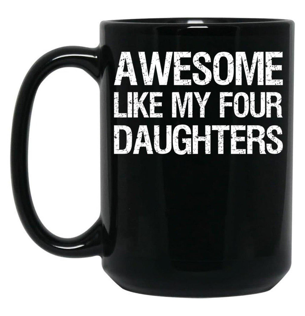 Awesome Like My Four Daughters Ii Black Coffee Mug