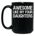 Awesome Like My Four Daughters Ii Black Coffee Mug