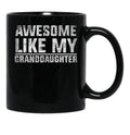 Awesome Like My Granddaughter Funny TMug For Grand Parents Black Coffee Mug - Black