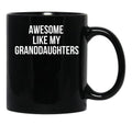 Awesome Like My Granddaughters Mug Funny Grandparent Tee Black Coffee Mug - Black