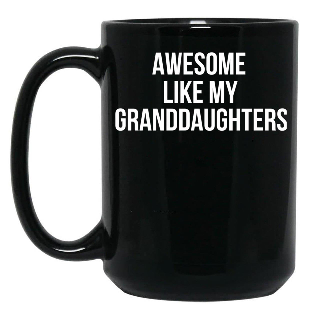 Awesome Like My Granddaughters Mug Funny Grandparent Tee Black Coffee Mug