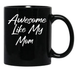 Awesome Like My Mom Black Coffee Mug, Gift Coffee Mug - Black