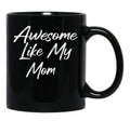 Awesome Like My Mom Black Coffee Mug, Gift Coffee Mug - Black