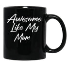Awesome Like My Mom Black Coffee Mug, Gift Coffee Mug - Black