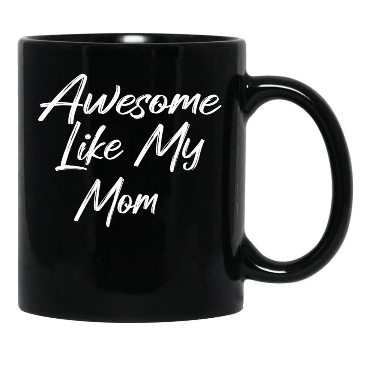 Awesome Like My Mom Black Coffee Mug, Gift Coffee Mug - Black