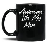 Awesome Like My Mom Black Coffee Mug, Gift Coffee Mug - Black