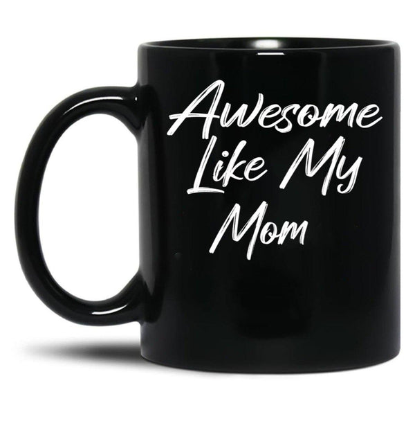 Awesome Like My Mom Black Coffee Mug, Gift Coffee Mug - Black
