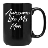 Awesome Like My Mom Black Coffee Mug, Gift Coffee Mug